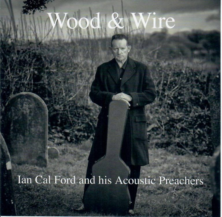 Wood And Wire; Ian Cal Ford and his Acoustic Preachers; CD