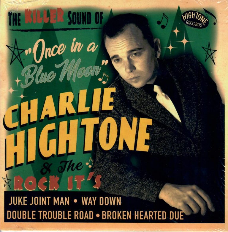Charlie Hightone; & the Rock It’s; Juke Joint Man; Way Down; Double Trouble Road; Broken Hearted Due; Single