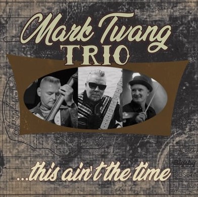 Mark Twang Trio “This ain’t the Time” Tessy CD 2019 (now in stock)